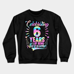 Kids 6Th Birthday Idea Tie Dye 6 Year Of Being Awesome Crewneck Sweatshirt